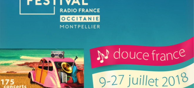 Festival Radio France Occitanie Montpellier 2018 : douce France !